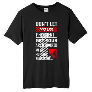 DonT Let Your President Get Your Ass Whooped Tall Fusion ChromaSoft Performance T-Shirt