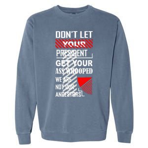 DonT Let Your President Get Your Ass Whooped Garment-Dyed Sweatshirt