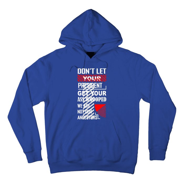 DonT Let Your President Get Your Ass Whooped Hoodie