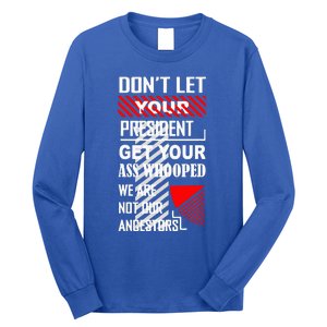 DonT Let Your President Get Your Ass Whooped Long Sleeve Shirt