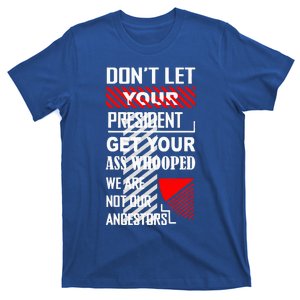 DonT Let Your President Get Your Ass Whooped T-Shirt