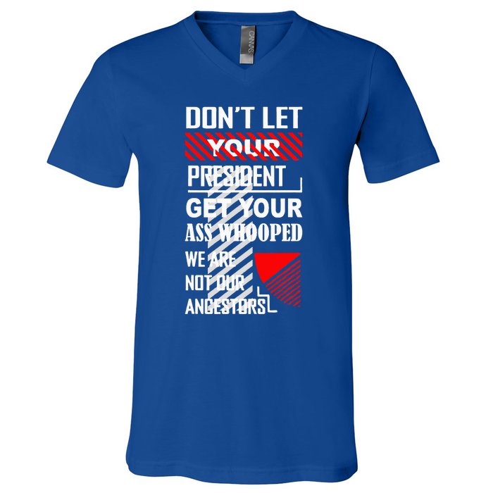 DonT Let Your President Get Your Ass Whooped V-Neck T-Shirt