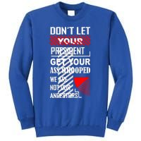 DonT Let Your President Get Your Ass Whooped Tall Sweatshirt