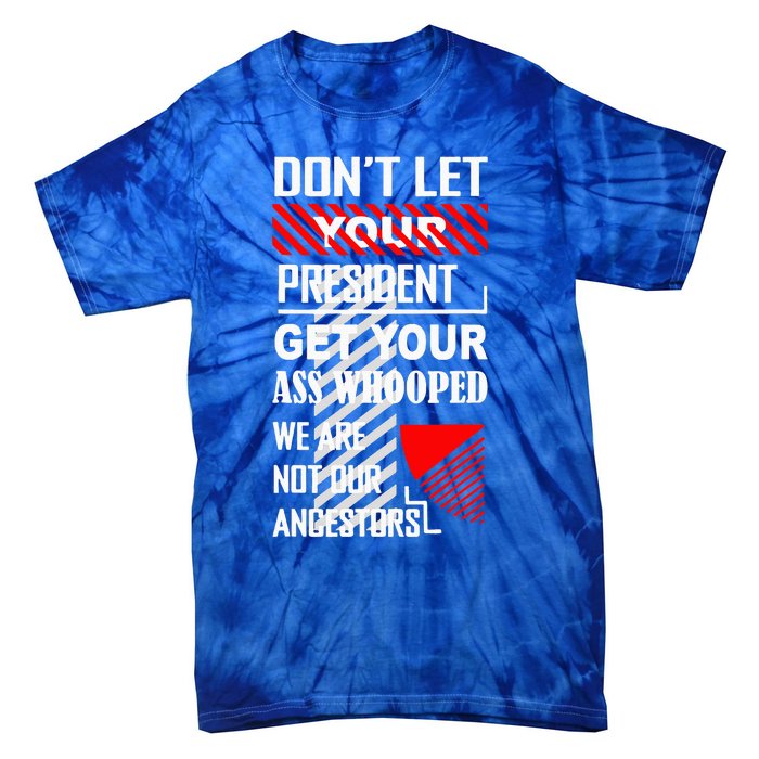 DonT Let Your President Get Your Ass Whooped Tie-Dye T-Shirt