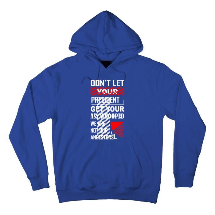 DonT Let Your President Get Your Ass Whooped Tall Hoodie