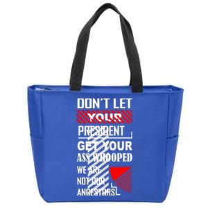 DonT Let Your President Get Your Ass Whooped Zip Tote Bag