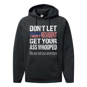 DonT Let Your President Get Your Ass Whooped Gift Performance Fleece Hoodie