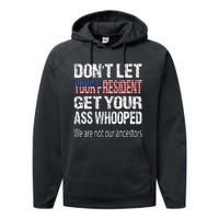 DonT Let Your President Get Your Ass Whooped Gift Performance Fleece Hoodie