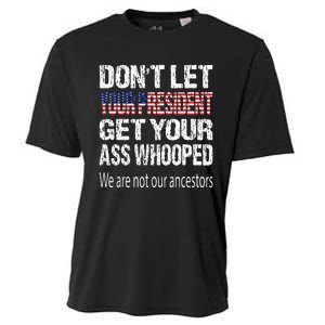 DonT Let Your President Get Your Ass Whooped Gift Cooling Performance Crew T-Shirt