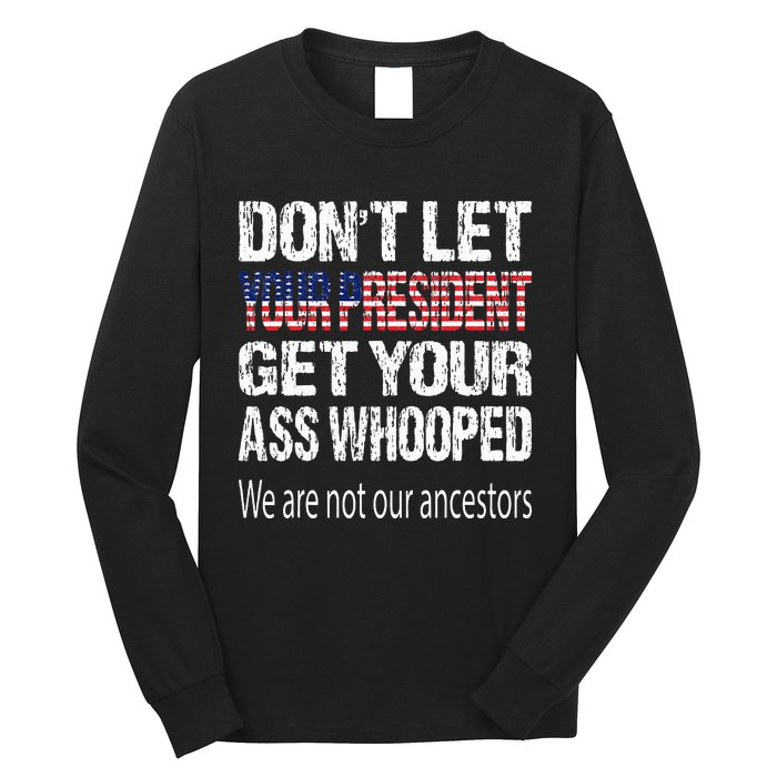 DonT Let Your President Get Your Ass Whooped Gift Long Sleeve Shirt