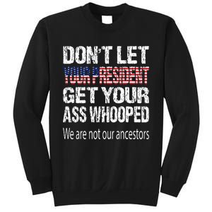 DonT Let Your President Get Your Ass Whooped Gift Sweatshirt