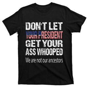 DonT Let Your President Get Your Ass Whooped Gift T-Shirt