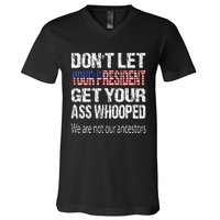 DonT Let Your President Get Your Ass Whooped Gift V-Neck T-Shirt