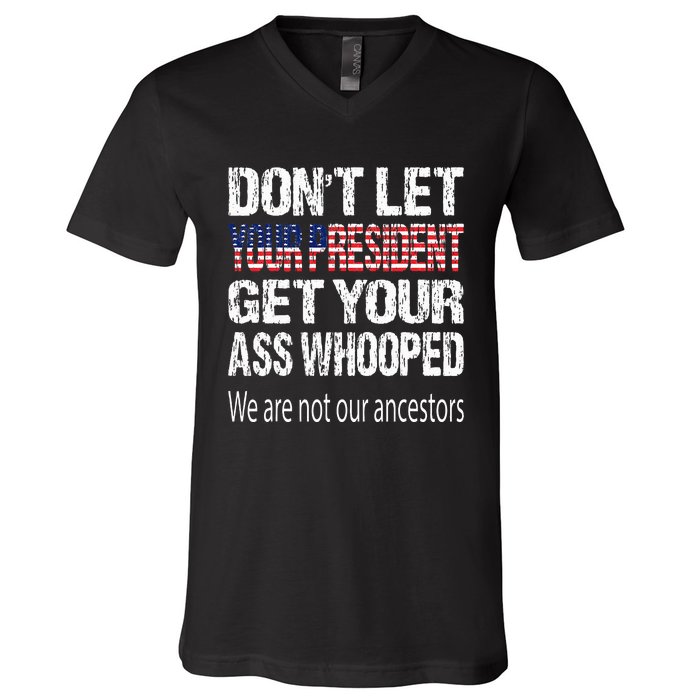 DonT Let Your President Get Your Ass Whooped Gift V-Neck T-Shirt