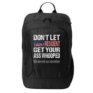 DonT Let Your President Get Your Ass Whooped Gift City Backpack