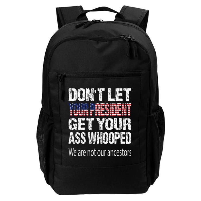 DonT Let Your President Get Your Ass Whooped Gift Daily Commute Backpack