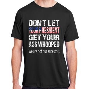 DonT Let Your President Get Your Ass Whooped Gift Adult ChromaSoft Performance T-Shirt