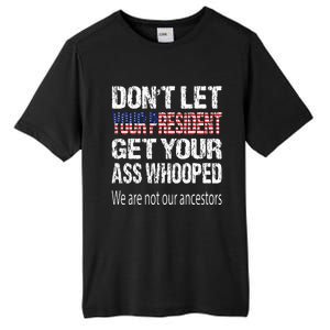 DonT Let Your President Get Your Ass Whooped Gift Tall Fusion ChromaSoft Performance T-Shirt