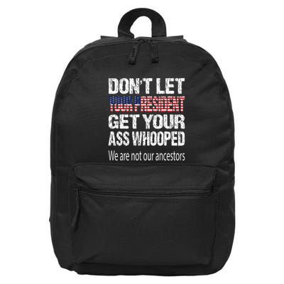 DonT Let Your President Get Your Ass Whooped Gift 16 in Basic Backpack