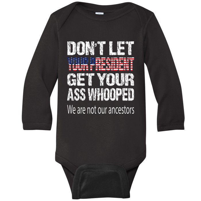 DonT Let Your President Get Your Ass Whooped Gift Baby Long Sleeve Bodysuit