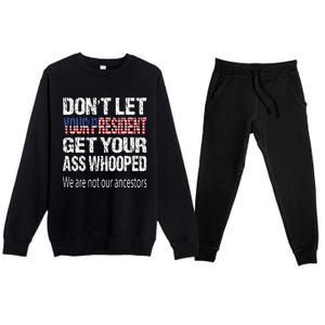 DonT Let Your President Get Your Ass Whooped Gift Premium Crewneck Sweatsuit Set