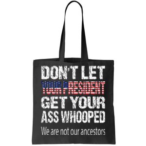 DonT Let Your President Get Your Ass Whooped Gift Tote Bag