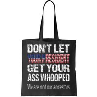 DonT Let Your President Get Your Ass Whooped Gift Tote Bag