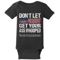 DonT Let Your President Get Your Ass Whooped Gift Baby Bodysuit