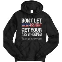 DonT Let Your President Get Your Ass Whooped Gift Tie Dye Hoodie