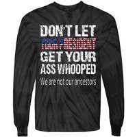 DonT Let Your President Get Your Ass Whooped Gift Tie-Dye Long Sleeve Shirt