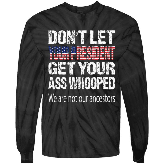 DonT Let Your President Get Your Ass Whooped Gift Tie-Dye Long Sleeve Shirt