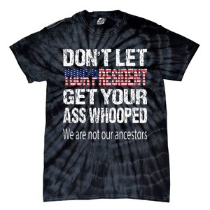 DonT Let Your President Get Your Ass Whooped Gift Tie-Dye T-Shirt