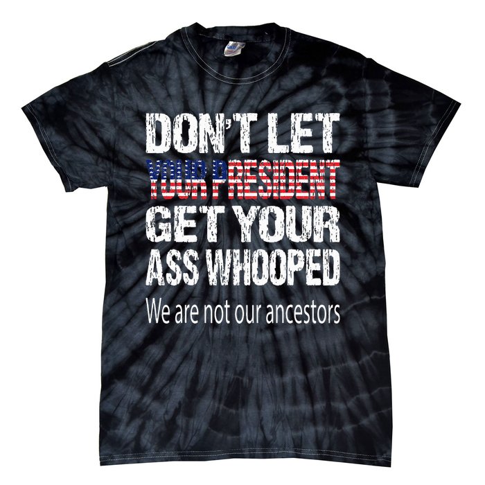 DonT Let Your President Get Your Ass Whooped Gift Tie-Dye T-Shirt