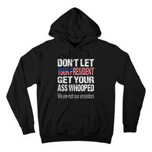 DonT Let Your President Get Your Ass Whooped Gift Tall Hoodie