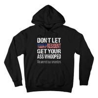 DonT Let Your President Get Your Ass Whooped Gift Tall Hoodie