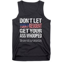 DonT Let Your President Get Your Ass Whooped Gift Tank Top