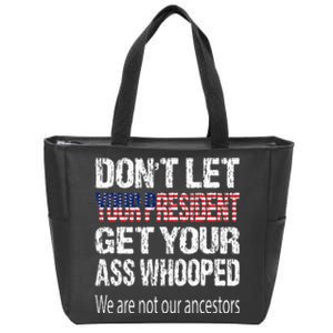 DonT Let Your President Get Your Ass Whooped Gift Zip Tote Bag