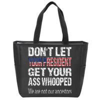 DonT Let Your President Get Your Ass Whooped Gift Zip Tote Bag