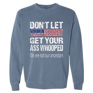 DonT Let Your President Get Your Ass Whooped Gift Garment-Dyed Sweatshirt