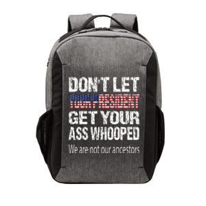 DonT Let Your President Get Your Ass Whooped Gift Vector Backpack