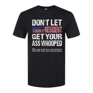 DonT Let Your President Get Your Ass Whooped Gift Softstyle CVC T-Shirt