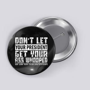 DonT Let Your President Get Your Ass Whooped Button