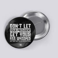 DonT Let Your President Get Your Ass Whooped Button