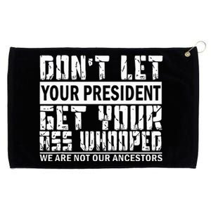 DonT Let Your President Get Your Ass Whooped Grommeted Golf Towel