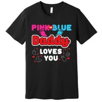 Daddy Loves You Dad Announcement Gender Reveal Premium T-Shirt