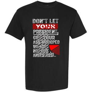 DonT Let Your President Get Your Ass Whooped Garment-Dyed Heavyweight T-Shirt