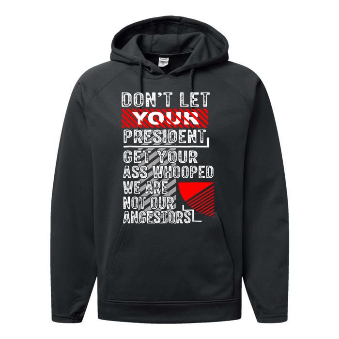 DonT Let Your President Get Your Ass Whooped Performance Fleece Hoodie