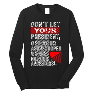 DonT Let Your President Get Your Ass Whooped Long Sleeve Shirt