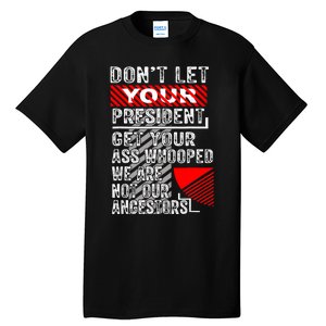 DonT Let Your President Get Your Ass Whooped Tall T-Shirt