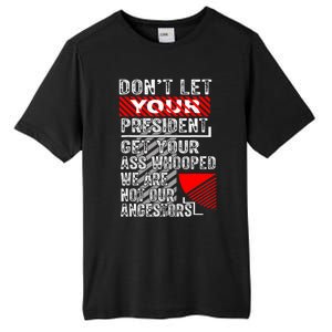 DonT Let Your President Get Your Ass Whooped Tall Fusion ChromaSoft Performance T-Shirt